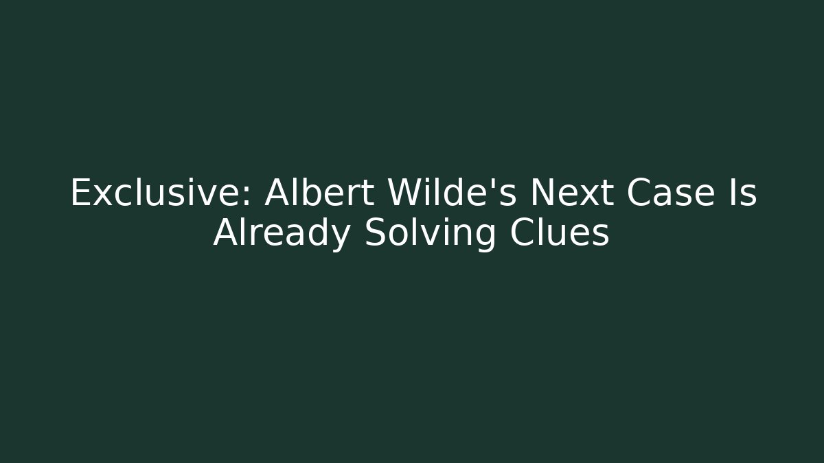 Exclusive: Albert Wilde’s Next Case Is Already Solving Clues