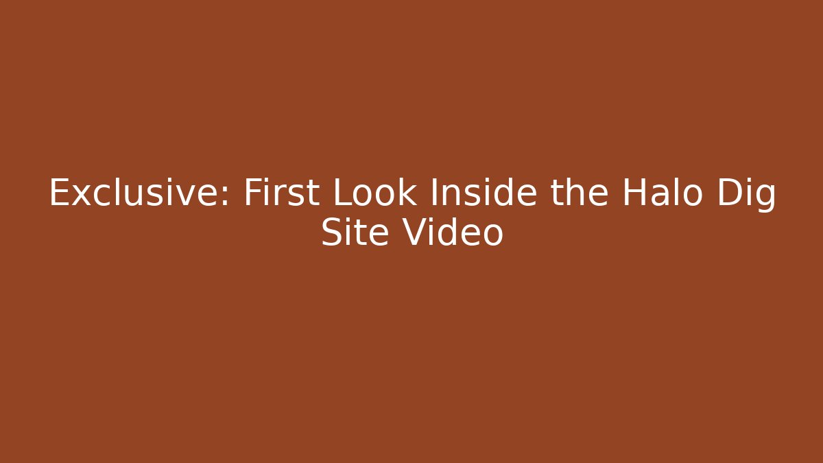 Exclusive: First Look Inside the Halo Dig Site Video