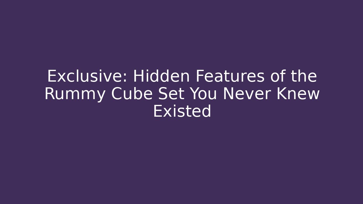 Exclusive: Hidden Features of the Rummy Cube Set You Never Knew Existed