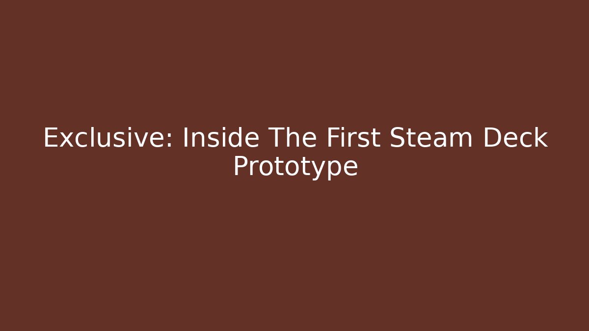 Exclusive: Inside The First Steam Deck Prototype - Critter Realm