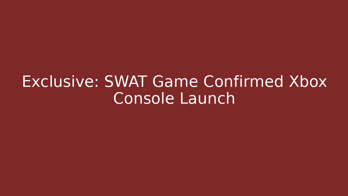 Exclusive: SWAT Game Confirmed Xbox Console Launch