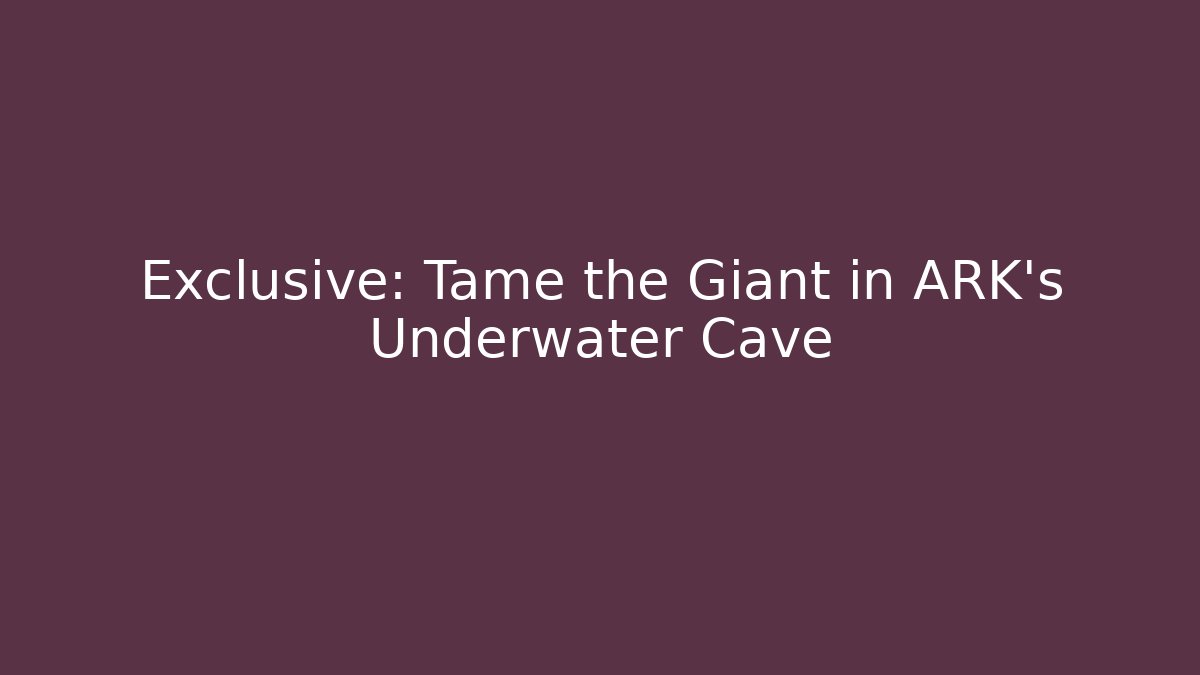 Exclusive: Tame the Giant in ARK's Underwater Cave
