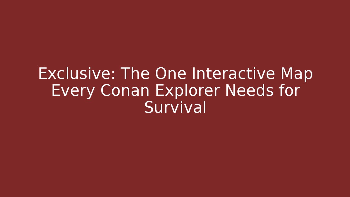Exclusive: The One Interactive Map Every Conan Explorer Needs for Survival