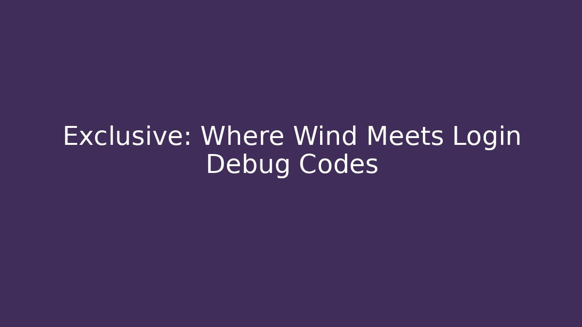 Exclusive: Where Wind Meets Login Debug Codes - Critter Realm
