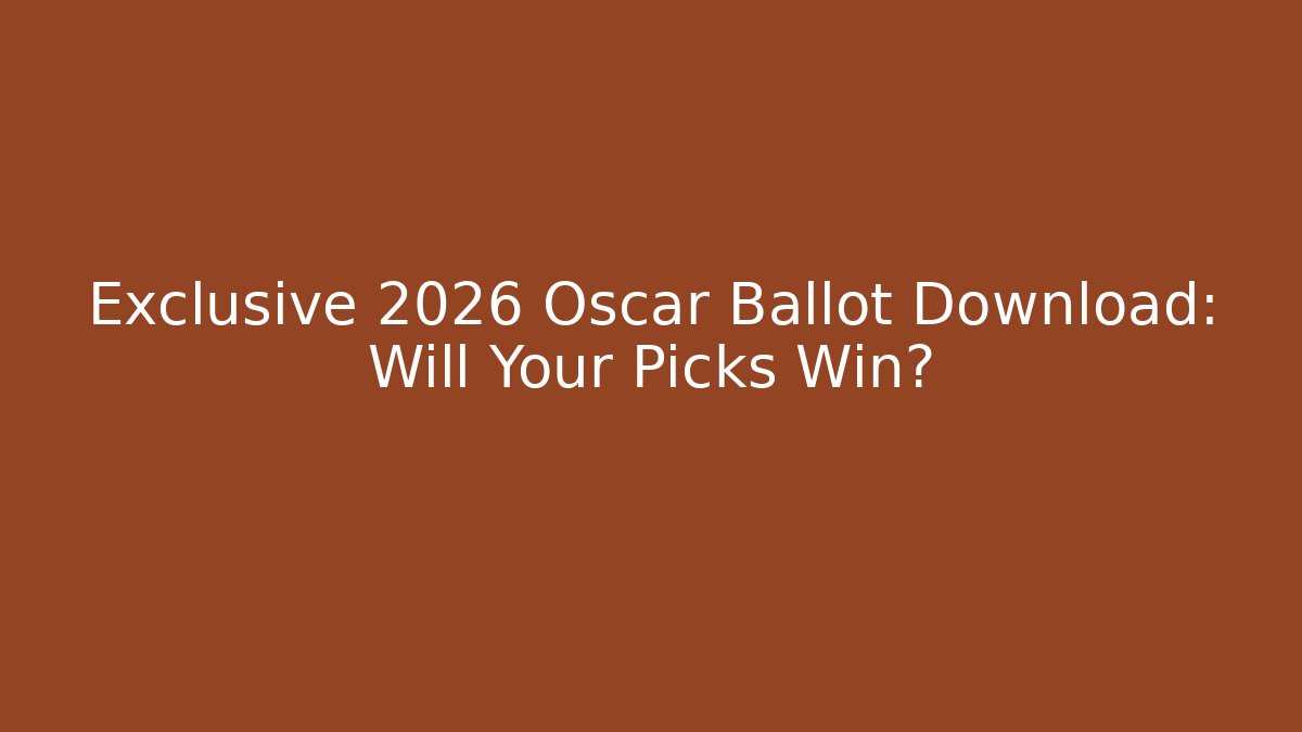 Exclusive 2026 Oscar Ballot Download: Will Your Picks Win?