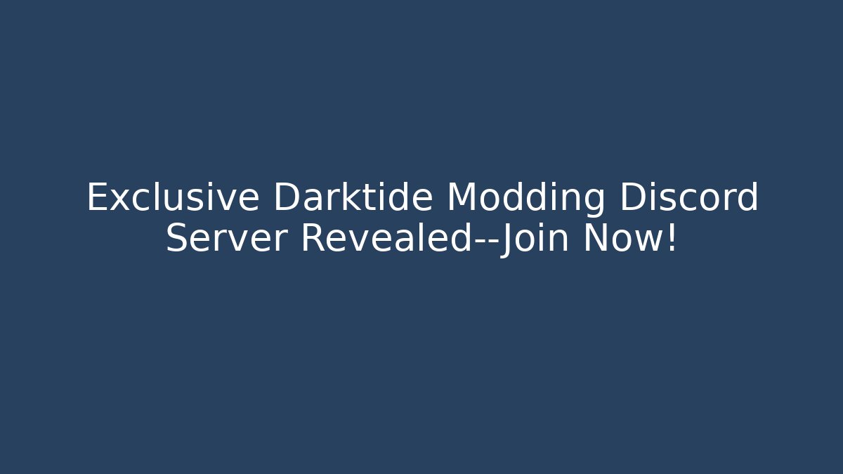Exclusive Darktide Modding Discord Server Revealed—Join Now!