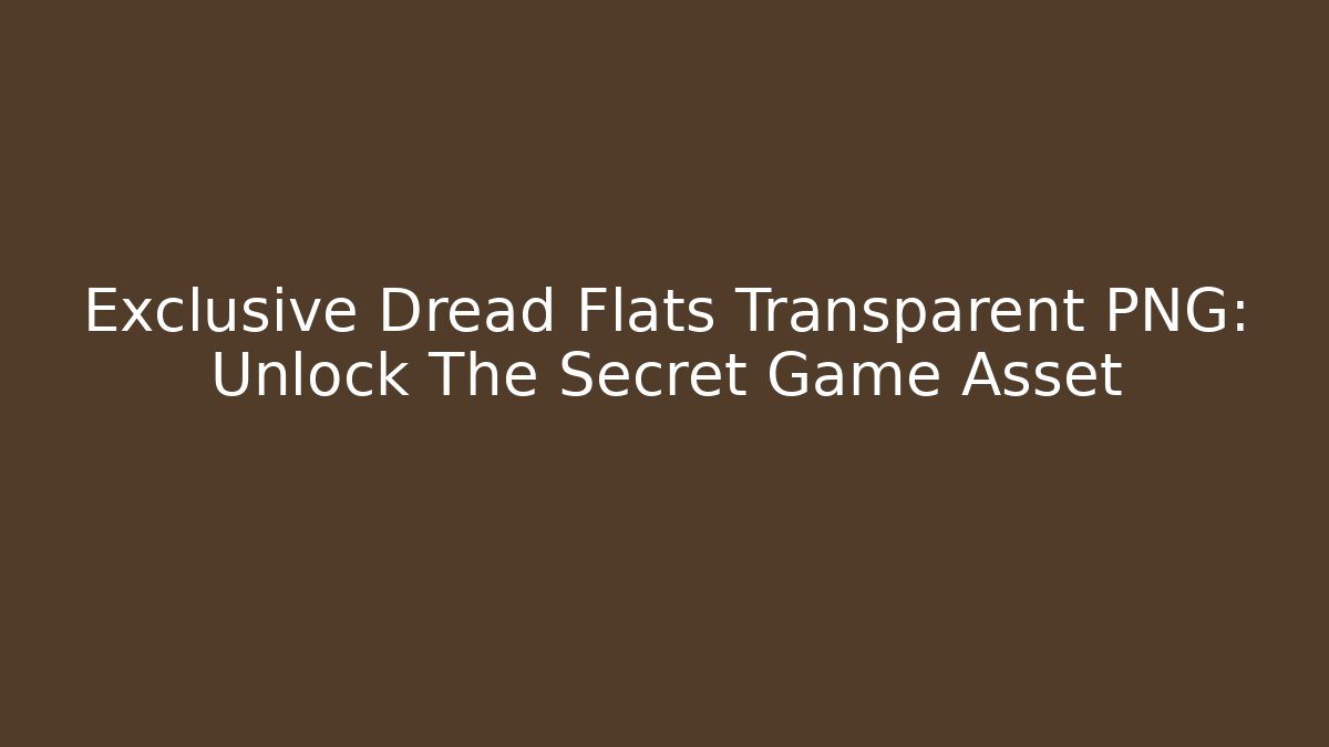 Exclusive Dread Flats Transparent PNG: Unlock The Secret Game Asset - Critter Realm