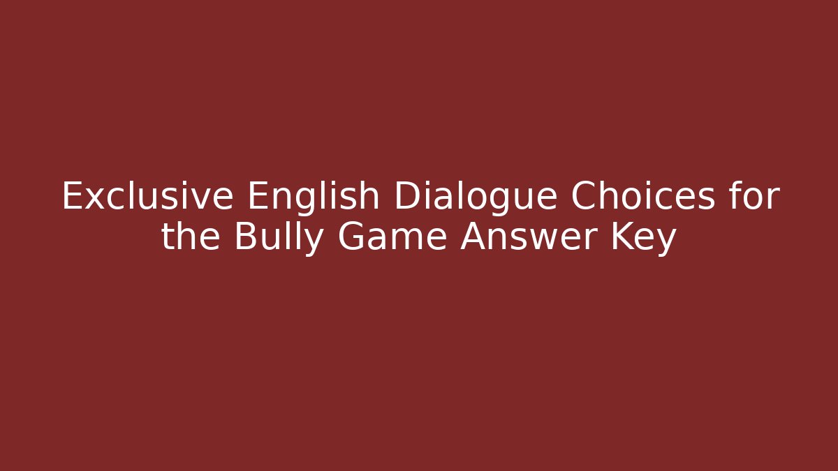 Exclusive English Dialogue Choices for the Bully Game Answer Key