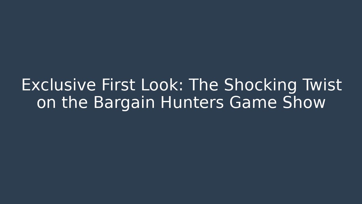 Exclusive First Look: The Shocking Twist on the Bargain Hunters Game Show