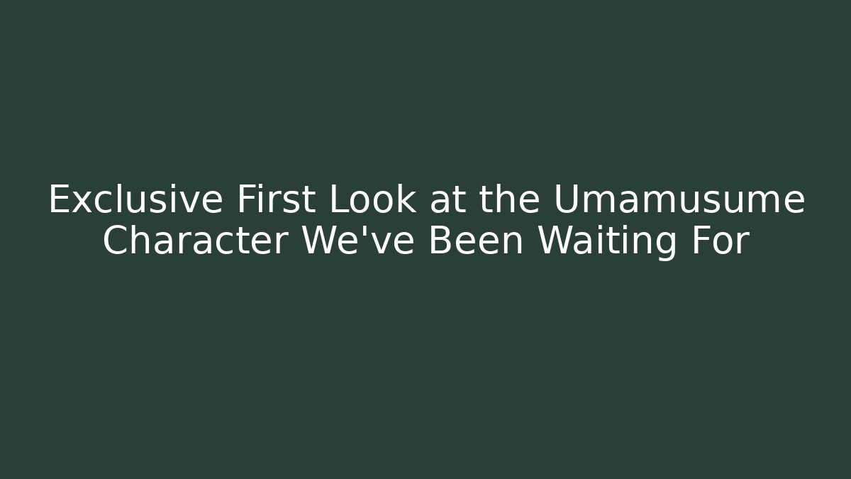 Exclusive First Look at the Umamusume Character We've Been Waiting For