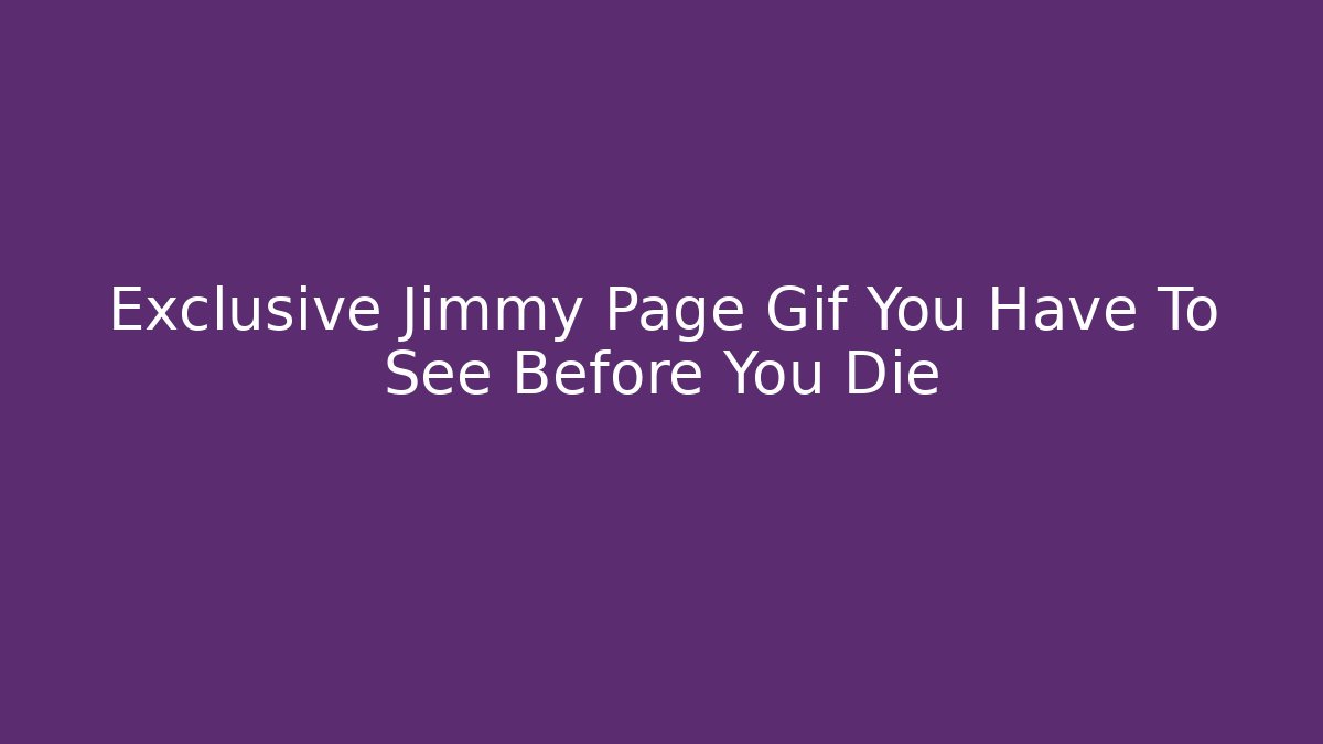 Exclusive Jimmy Page Gif You Have To See Before You Die