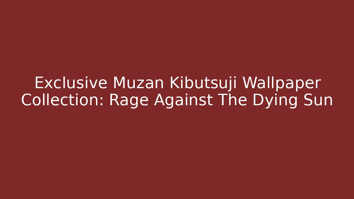 Exclusive Muzan Kibutsuji Wallpaper Collection: Rage Against The Dying Sun