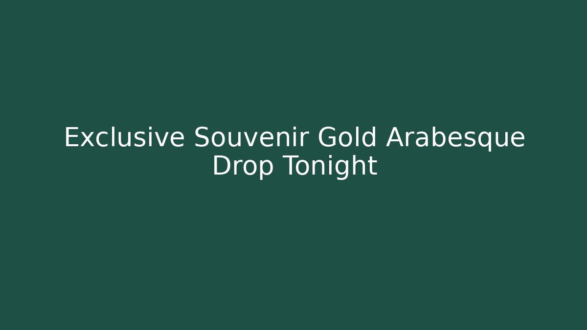 Exclusive Souvenir Gold Arabesque Drop Tonight