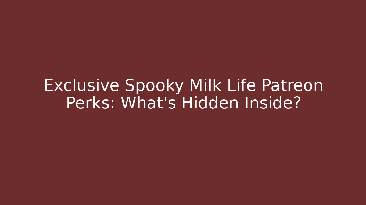 Exclusive Spooky Milk Life Patreon Perks: What's Hidden Inside?