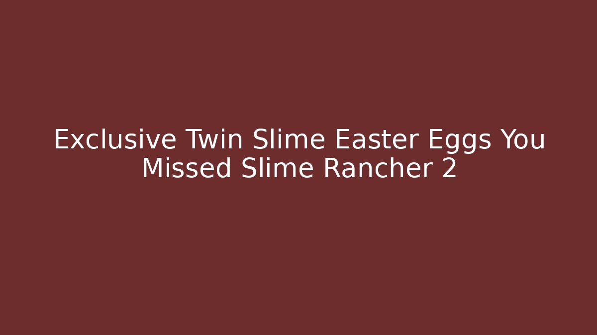 Exclusive Twin Slime Easter Eggs You Missed Slime Rancher 2 - Critter Realm