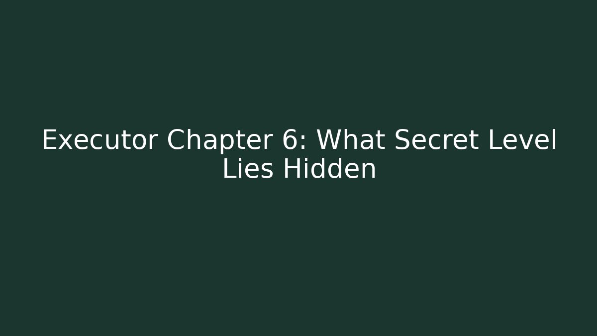 Executor Chapter 6: What Secret Level Lies Hidden - Critter Realm