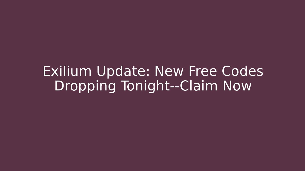 Exilium Update: New Free Codes Dropping Tonight—Claim Now
