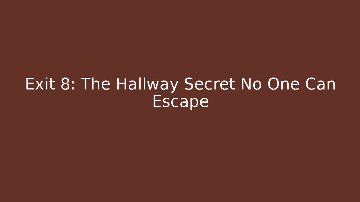 Exit 8: The Hallway Secret No One Can Escape