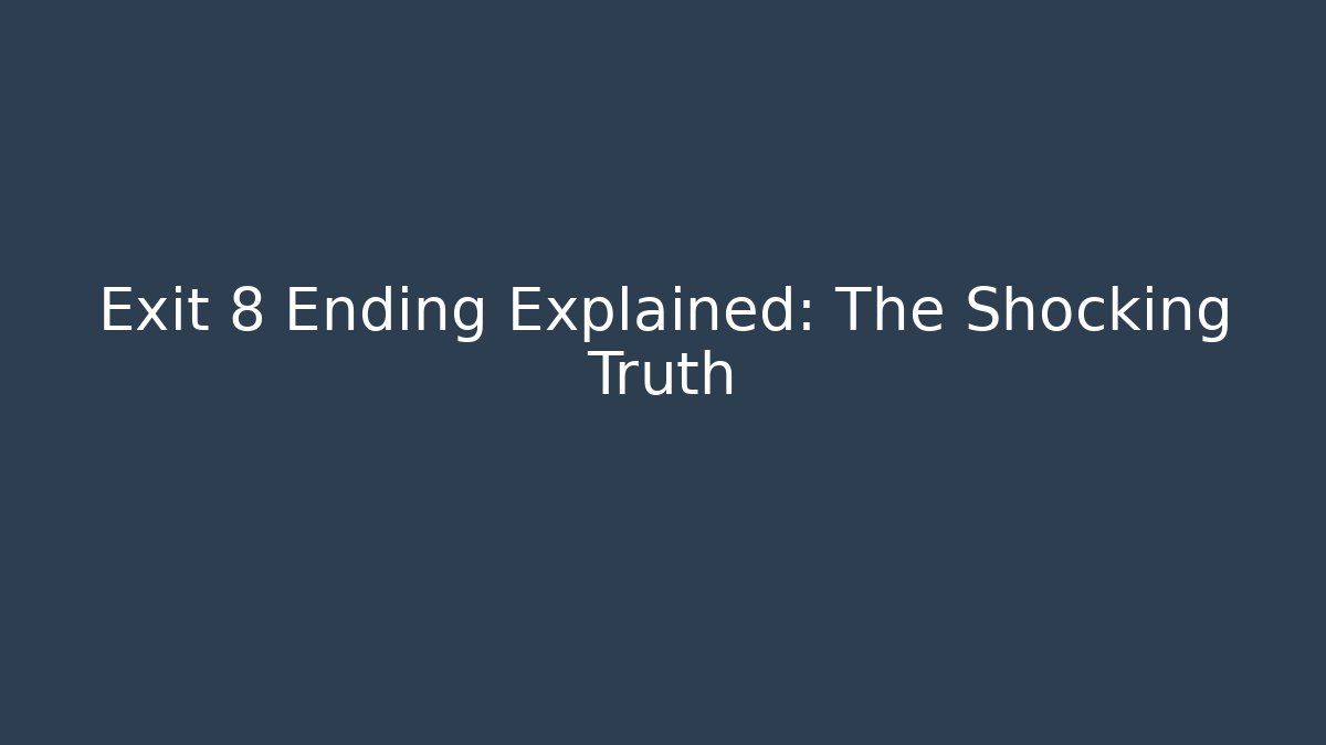 Exit 8 Ending Explained: The Shocking Truth