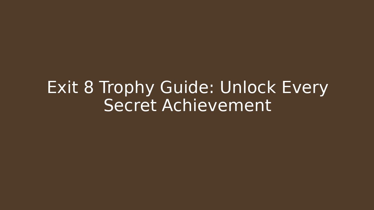 Exit 8 Trophy Guide: Unlock Every Secret Achievement