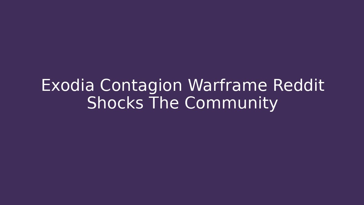 Exodia Contagion Warframe Reddit Shocks The Community