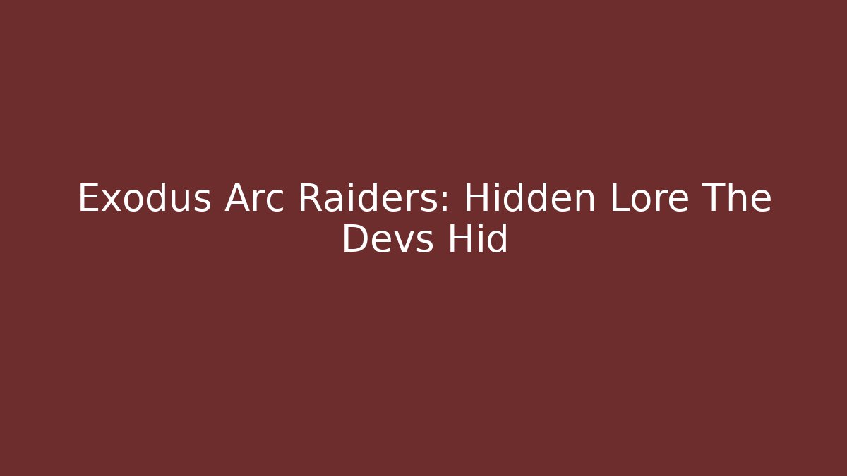 Exodus Arc Raiders: Hidden Lore The Devs Hid