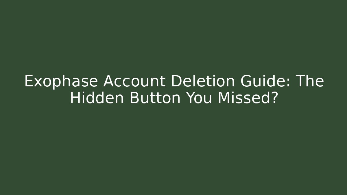 Exophase Account Deletion Guide: The Hidden Button You Missed?