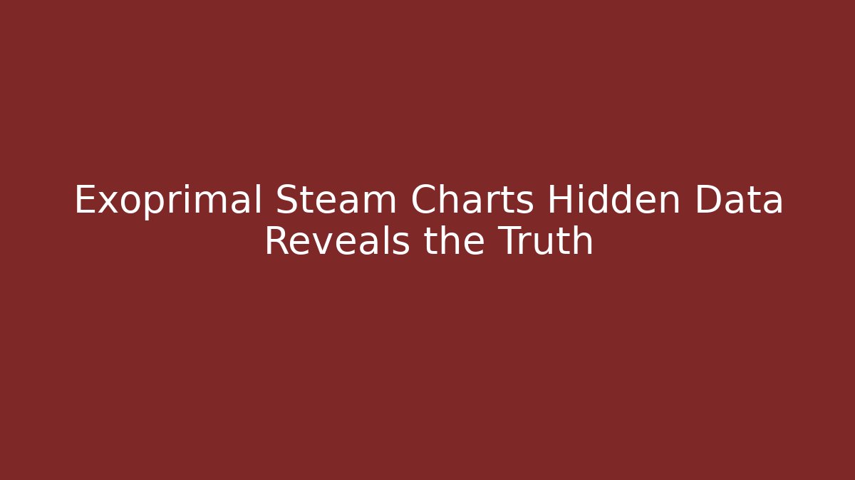Exoprimal Steam Charts Hidden Data Reveals the Truth