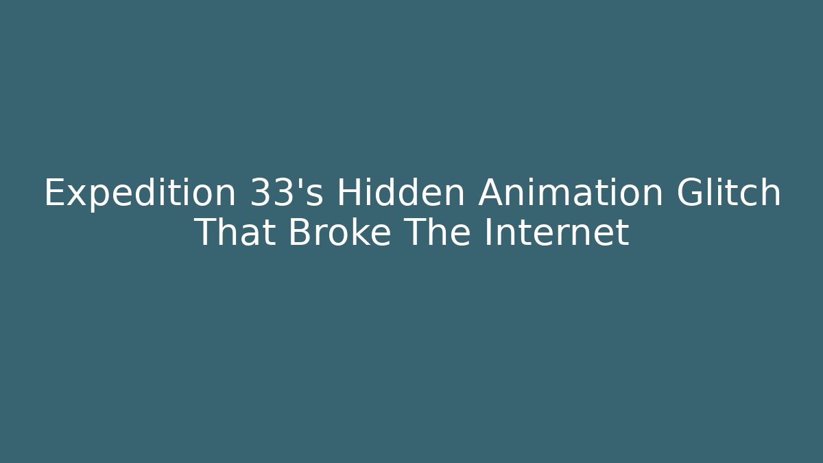 Expedition 33's Hidden Animation Glitch That Broke The Internet
