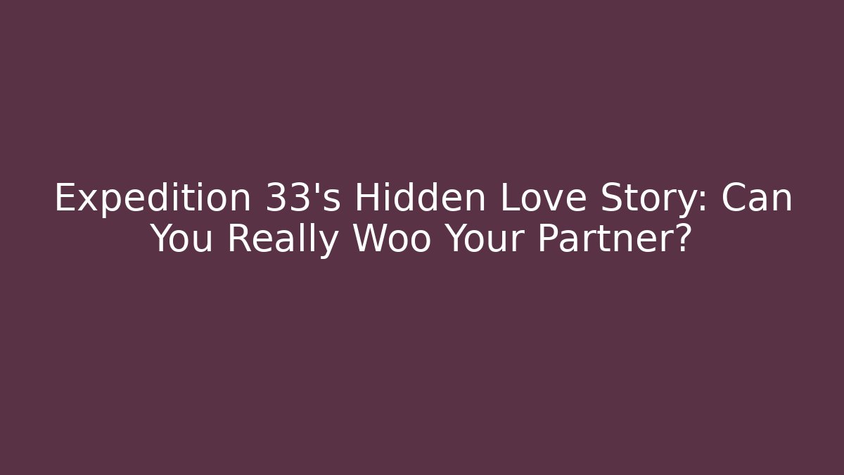 Expedition 33's Hidden Love Story: Can You Really Woo Your Partner?