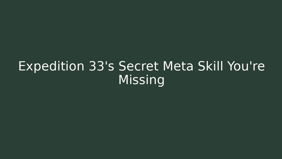 Expedition 33's Secret Meta Skill You're Missing
