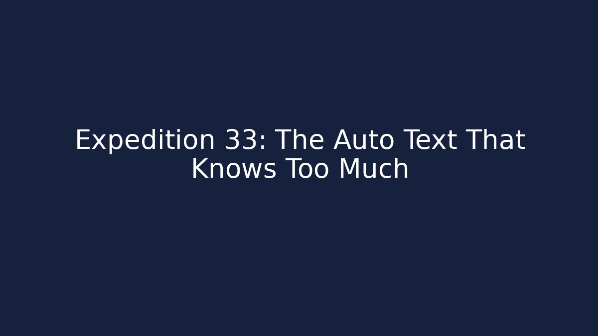 Expedition 33: The Auto Text That Knows Too Much