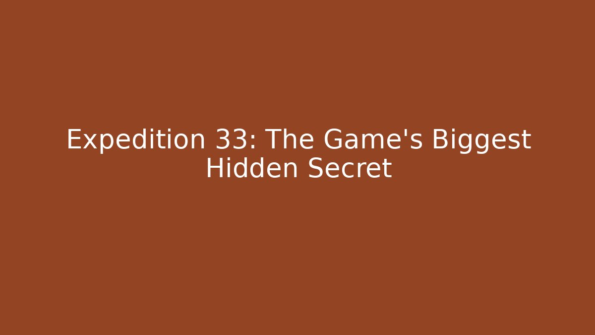 Expedition 33: The Game's Biggest Hidden Secret