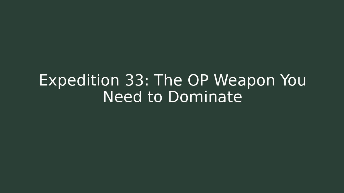Expedition 33: The OP Weapon You Need to Dominate