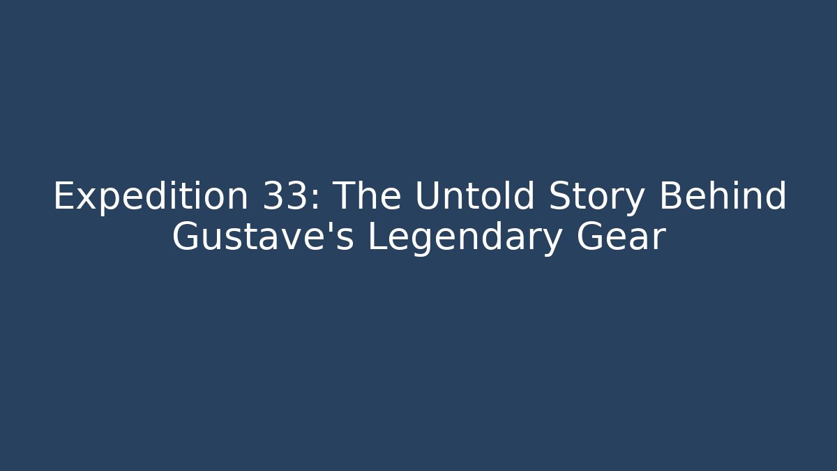 Expedition 33: The Untold Story Behind Gustave's Legendary Gear