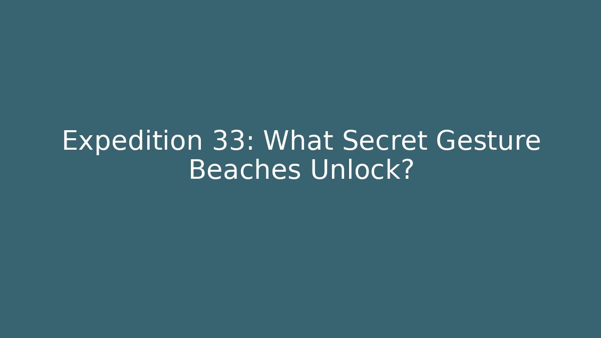 Expedition 33: What Secret Gesture Beaches Unlock?