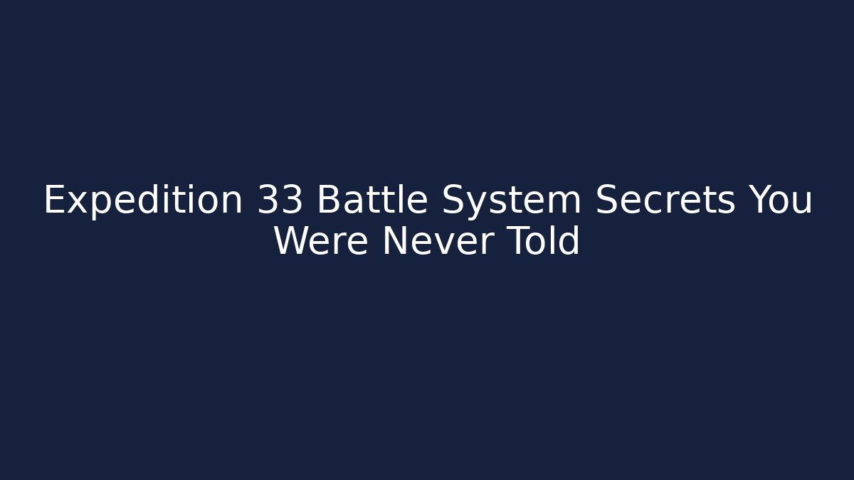 Expedition 33 Battle System Secrets You Were Never Told