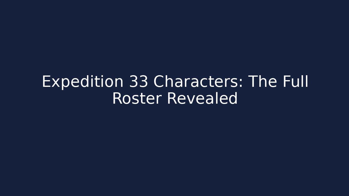 Expedition 33 Characters: The Full Roster Revealed