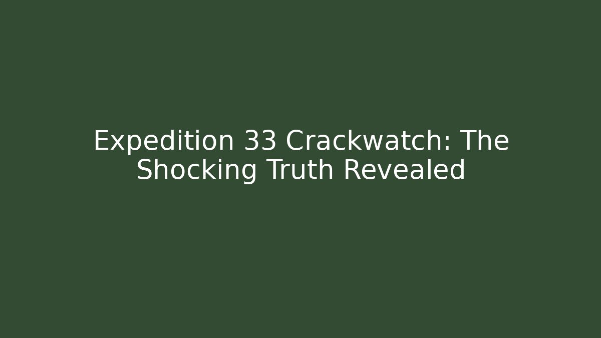 Expedition 33 Crackwatch: The Shocking Truth Revealed