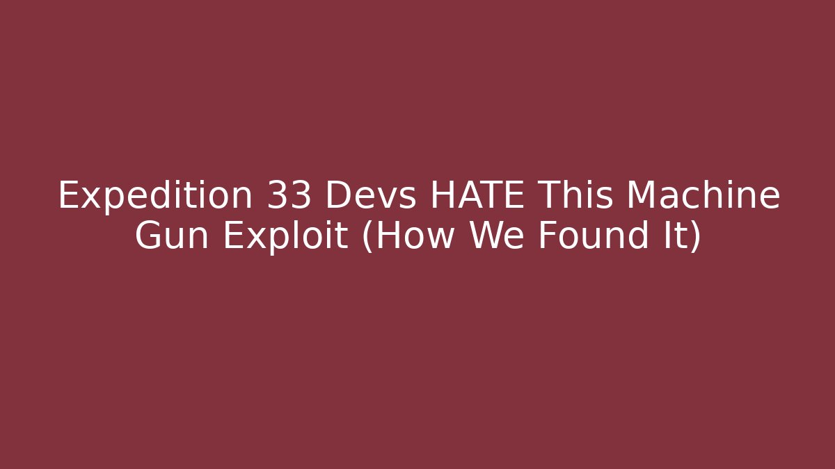 Expedition 33 Devs HATE This Machine Gun Exploit (How We Found It)