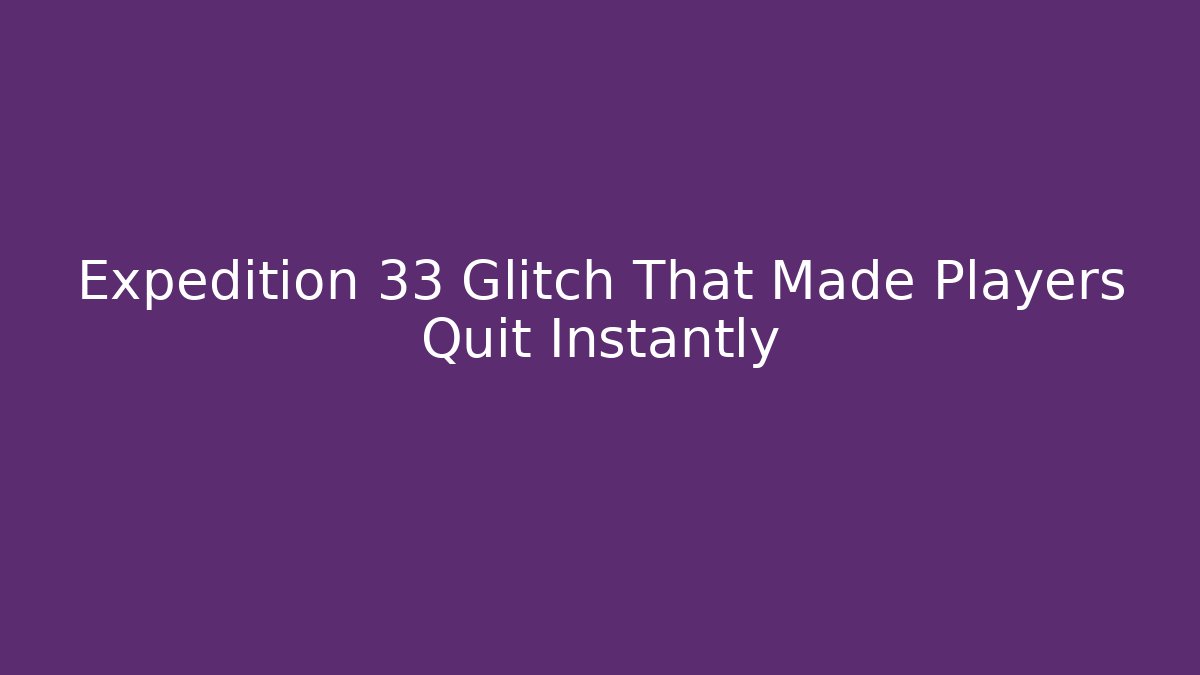 Expedition 33 Glitch That Made Players Quit Instantly