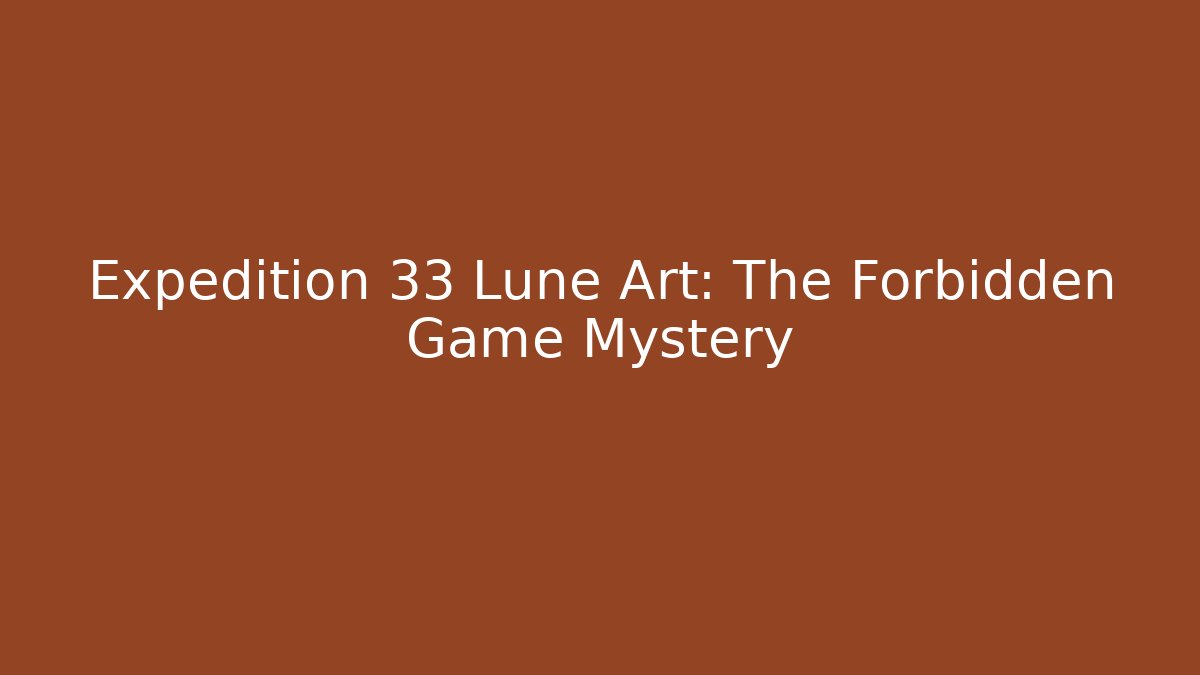 Expedition 33 Lune Art: The Forbidden Game Mystery