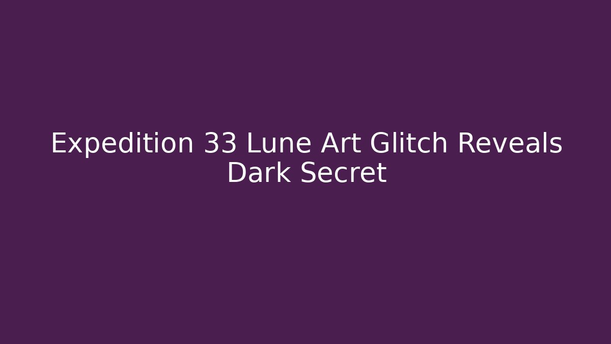 Expedition 33 Lune Art Glitch Reveals Dark Secret