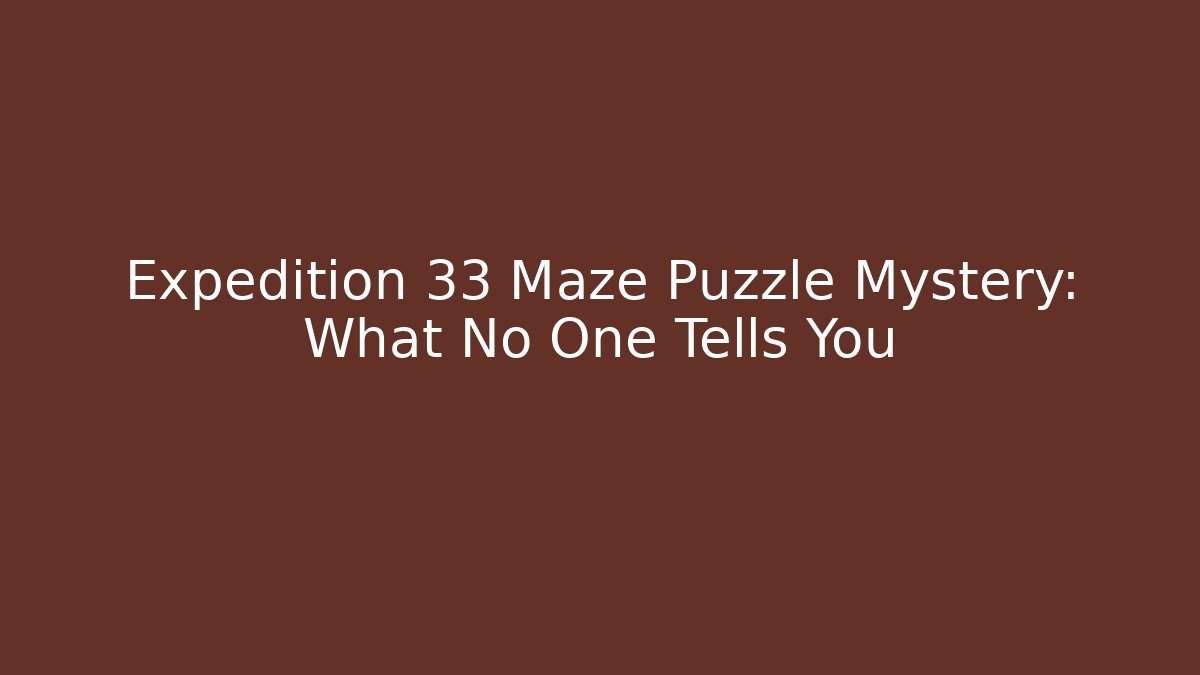 Expedition 33 Maze Puzzle Mystery: What No One Tells You