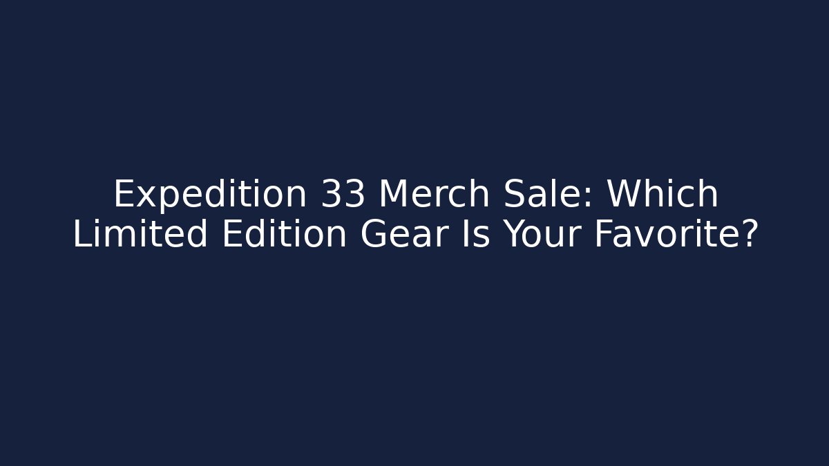 Expedition 33 Merch Sale: Which Limited Edition Gear Is Your Favorite?