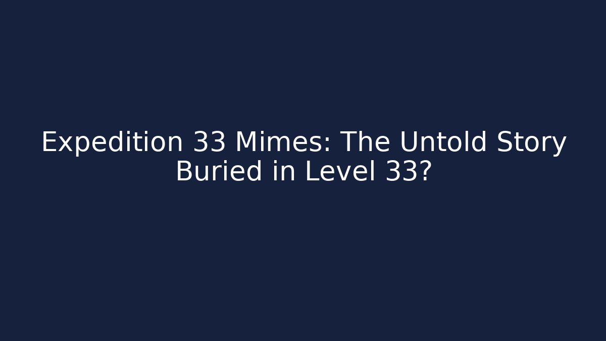 Expedition 33 Mimes: The Untold Story Buried in Level 33?