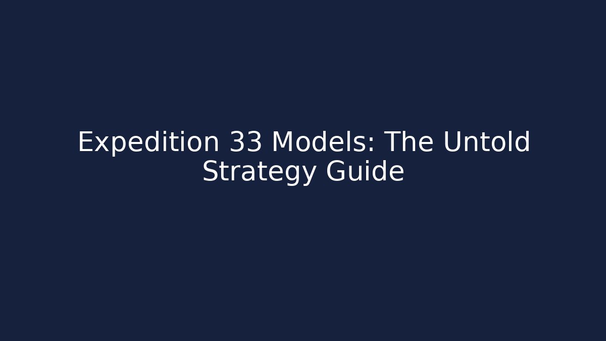 Expedition 33 Models: The Untold Strategy Guide - Critter Realm