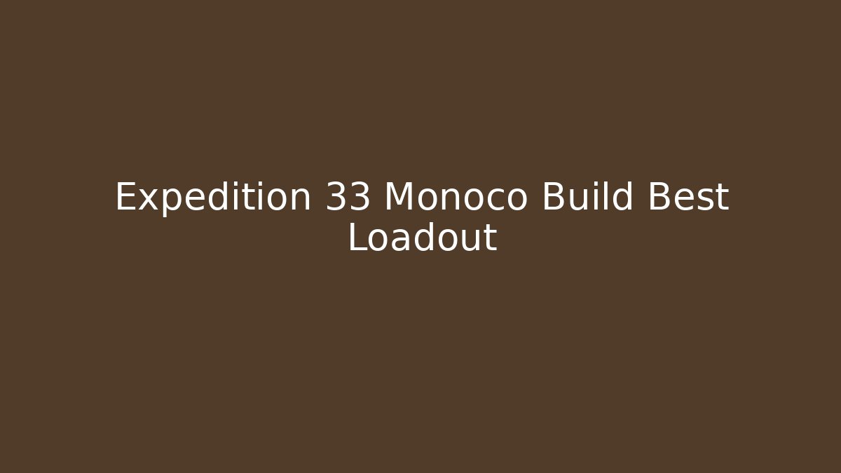Expedition 33 Monoco Build Best Loadout