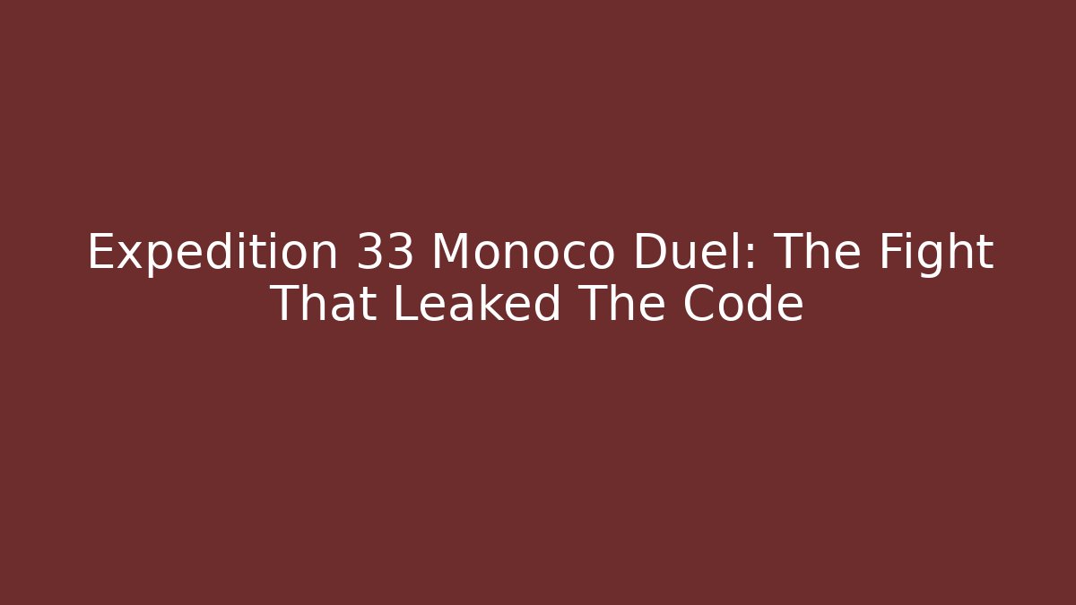 Expedition 33 Monoco Duel: The Fight That Leaked The Code
