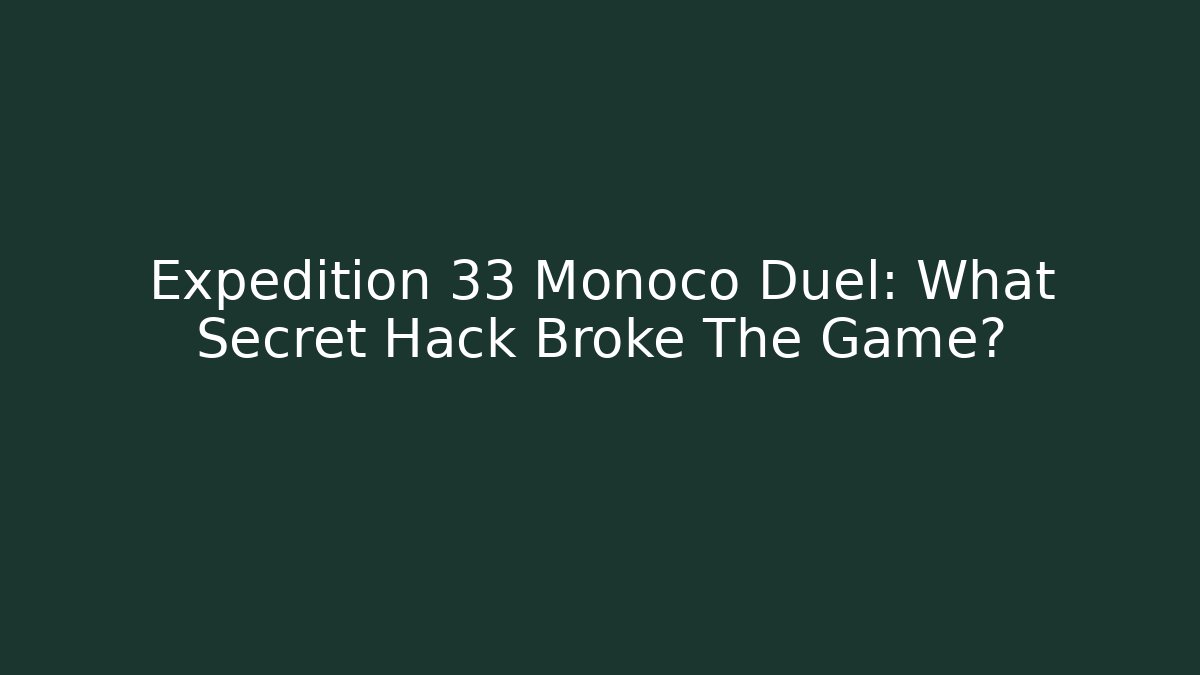 Expedition 33 Monoco Duel: What Secret Hack Broke The Game?